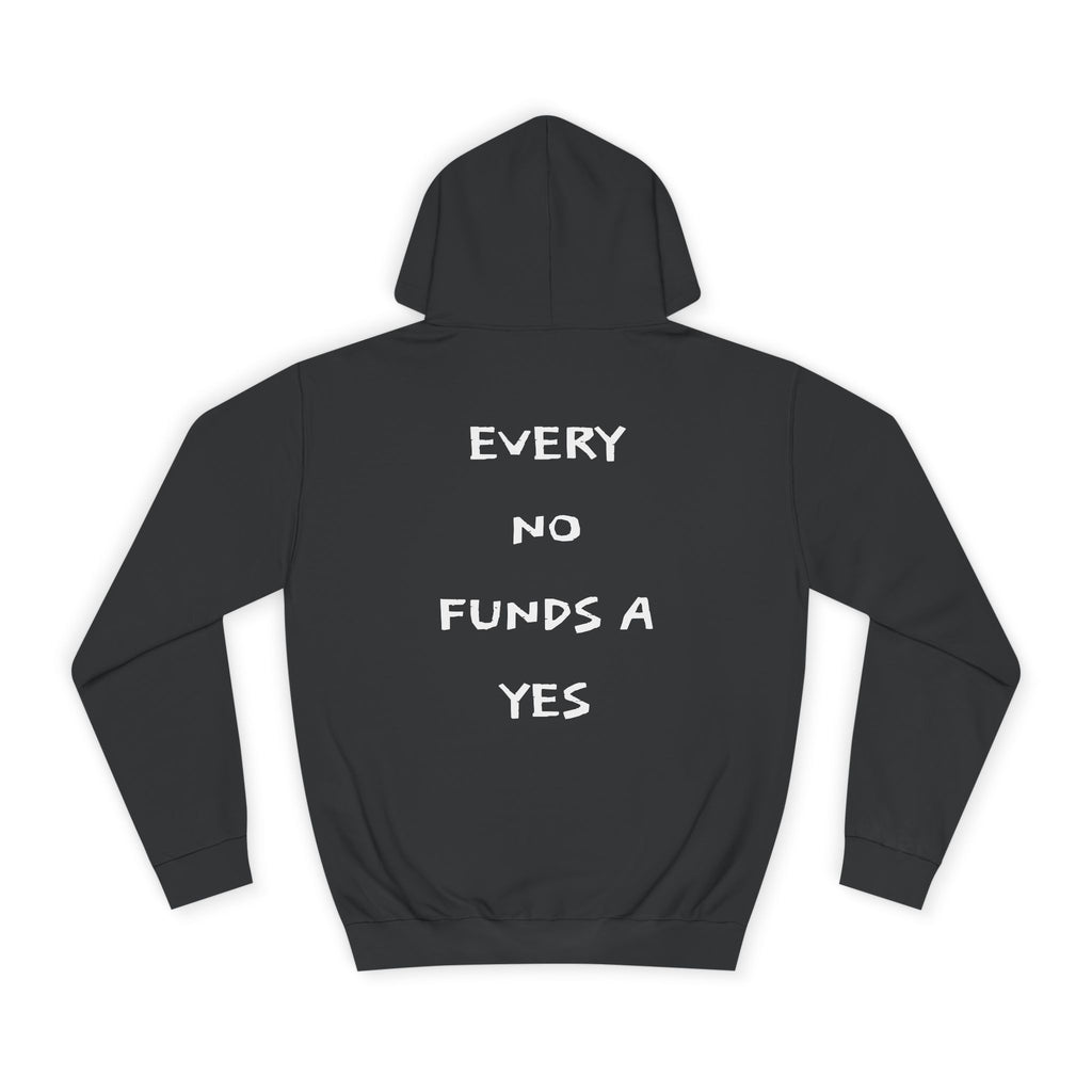"EVERY NO FUNDS A YES" Hoodie