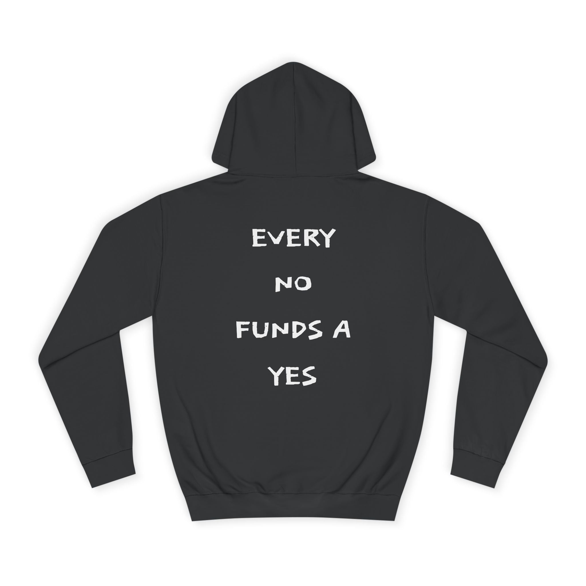 "EVERY NO FUNDS A YES" Hoodie