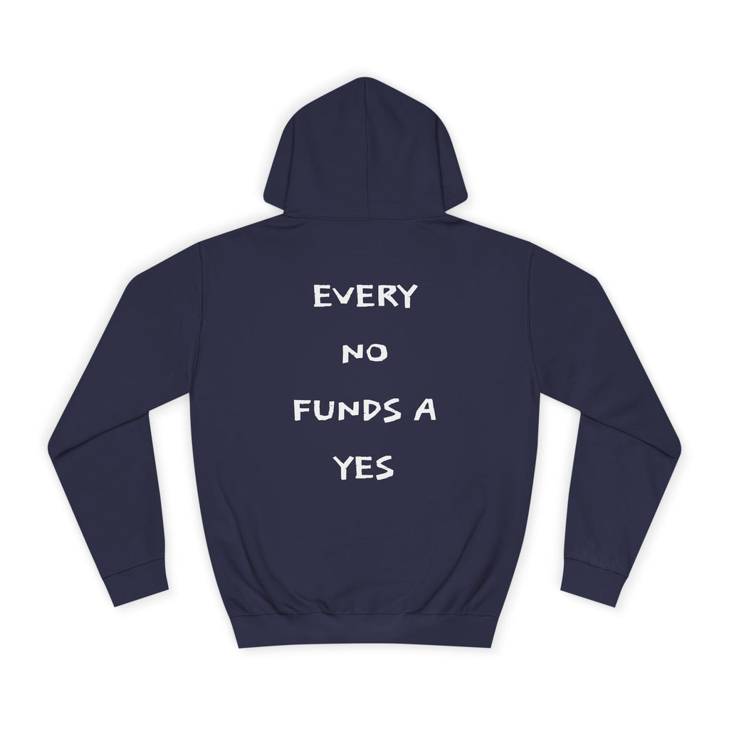 "EVERY NO FUNDS A YES" Hoodie