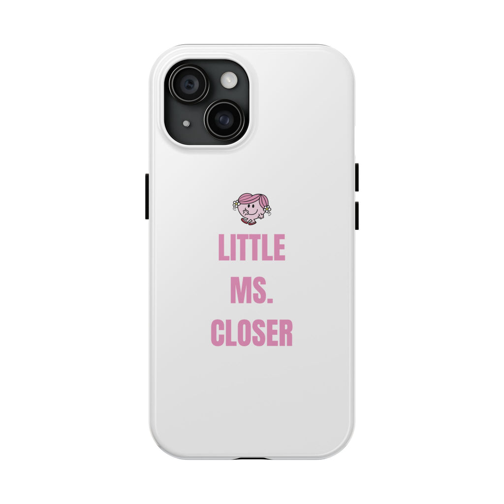 "LITTLE MS. CLOSER" Phone Case