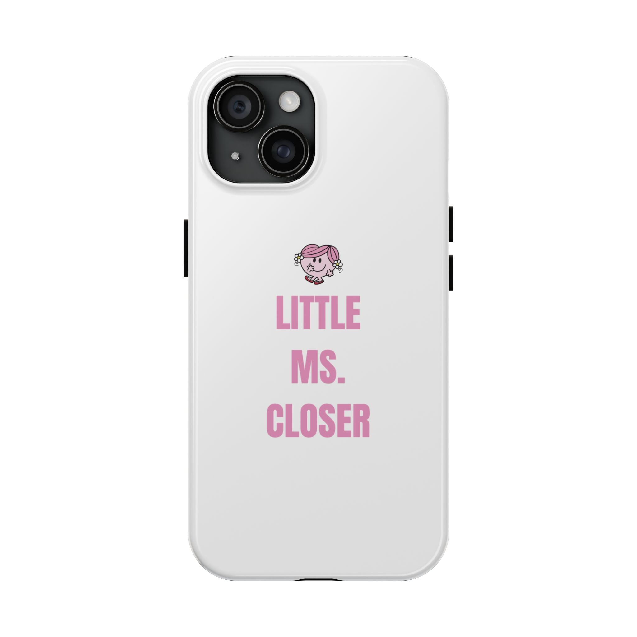 "LITTLE MS. CLOSER" Phone Case