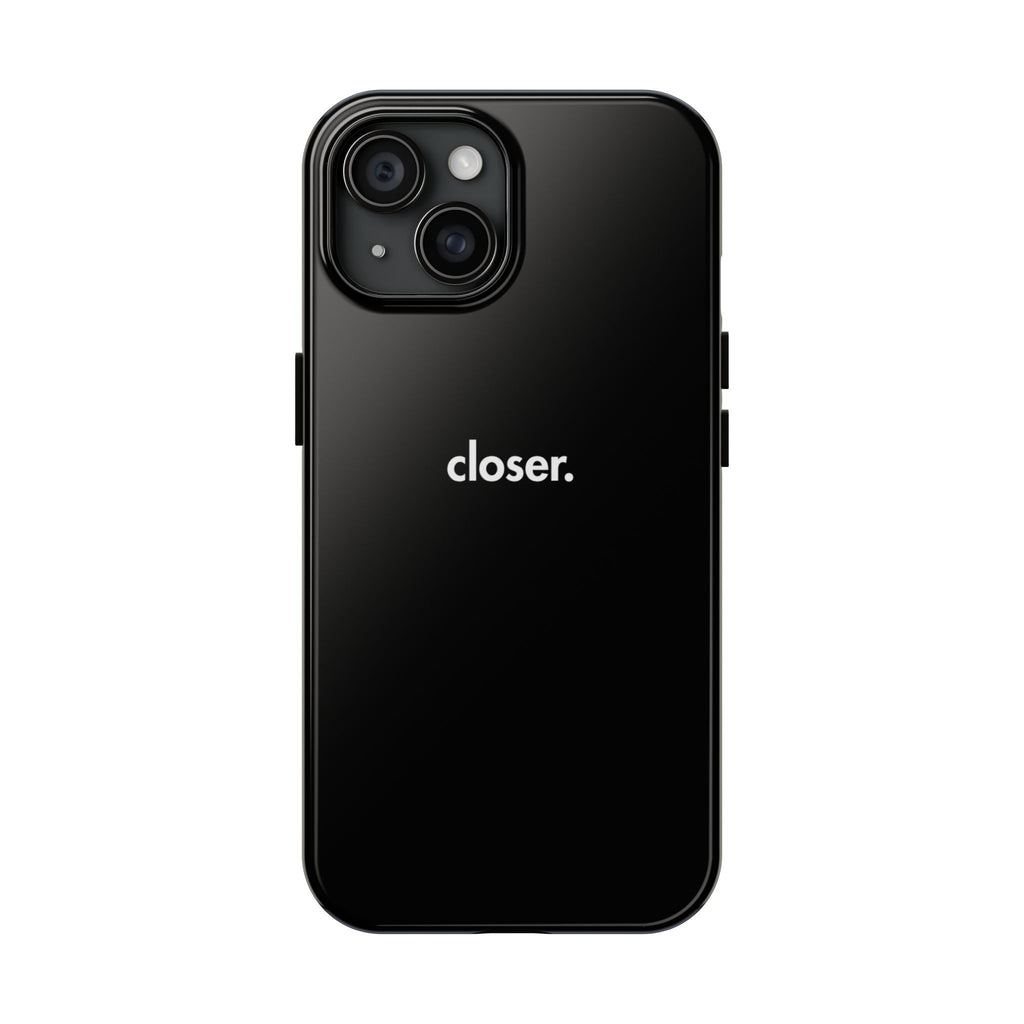"CLOSER." Phone Case