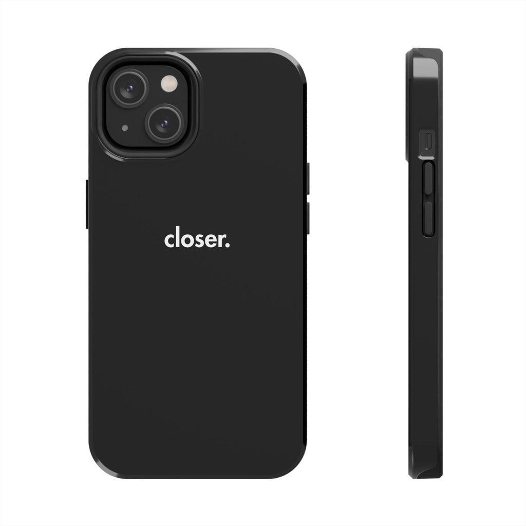 "CLOSER." Phone Case