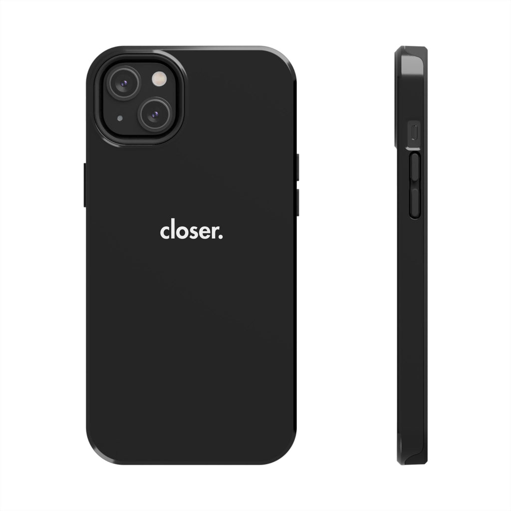 "CLOSER." Phone Case