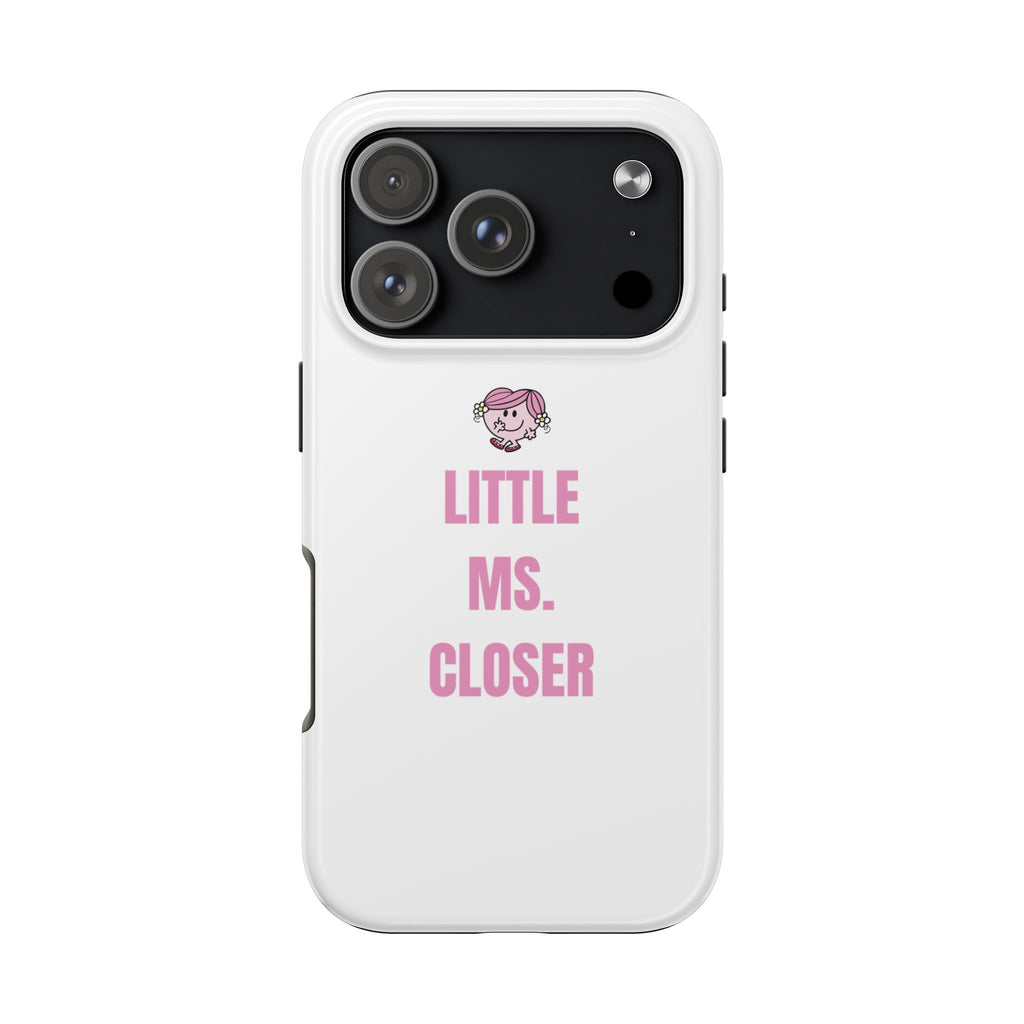 "LITTLE MS. CLOSER" Phone Case