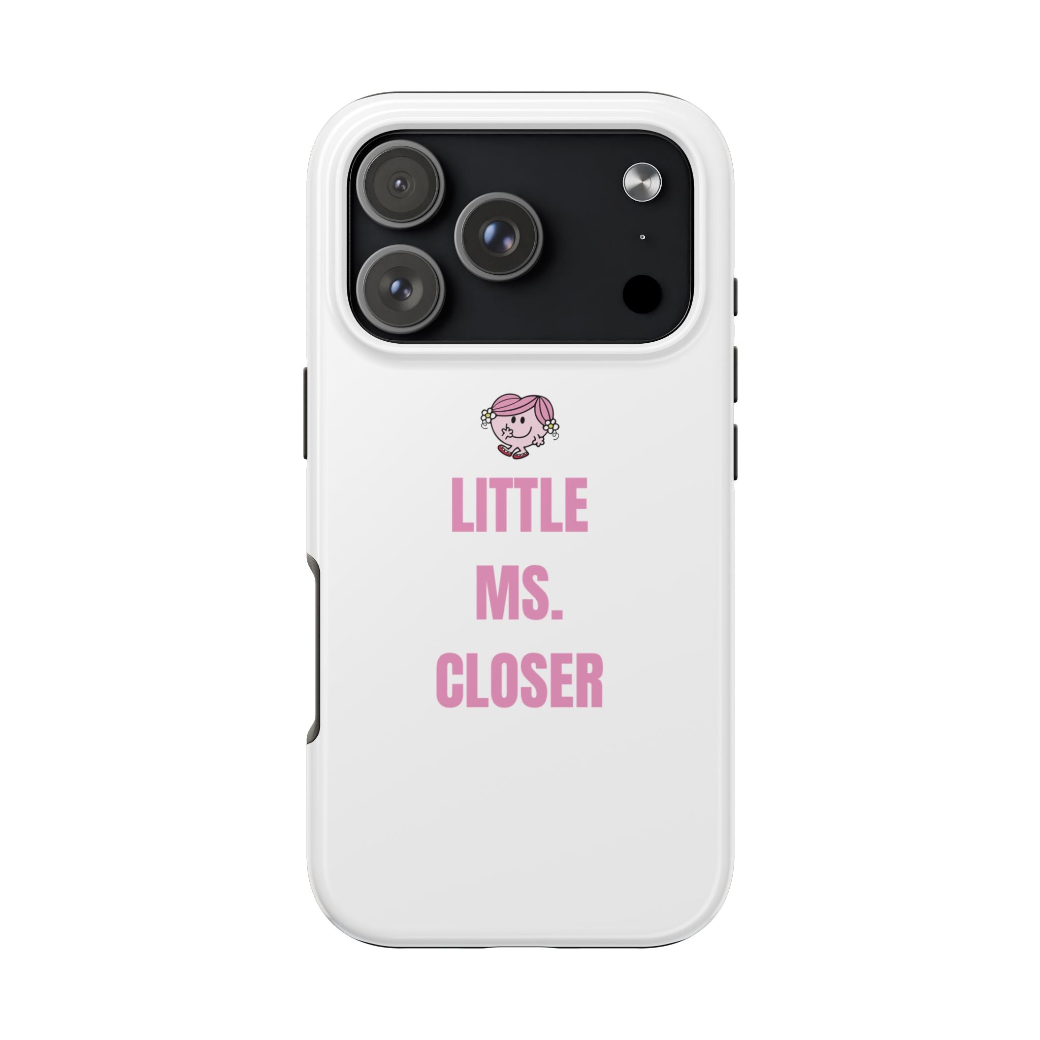 "LITTLE MS. CLOSER" Phone Case