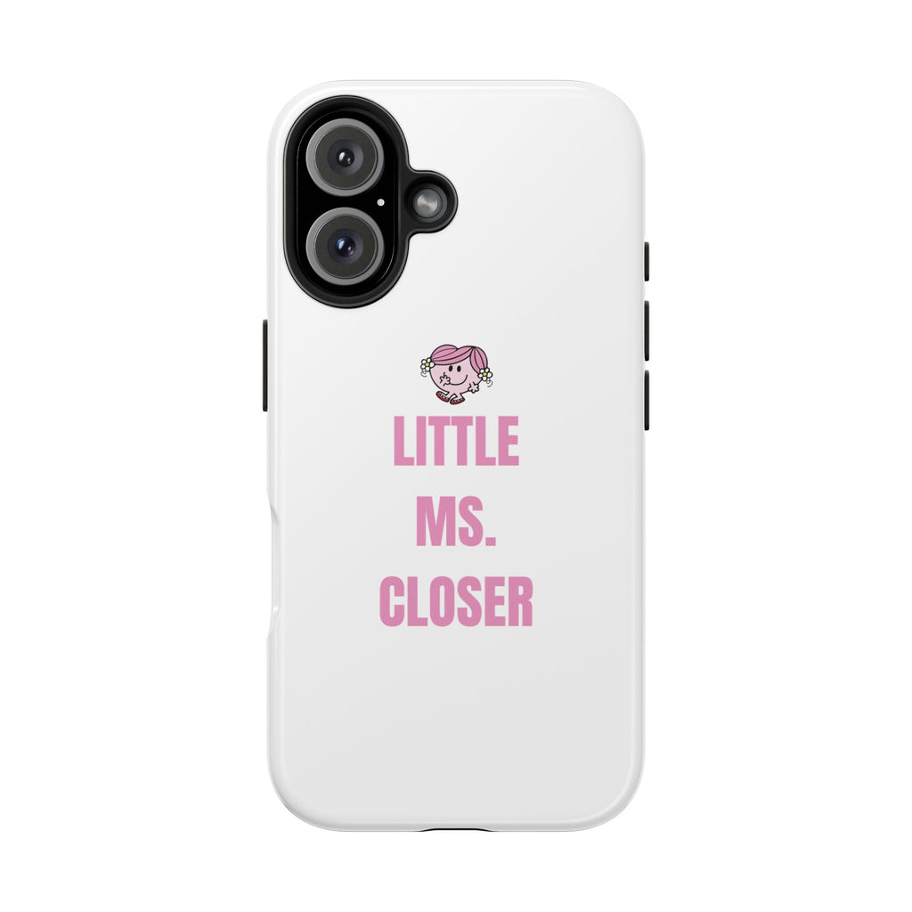"LITTLE MS. CLOSER" Phone Case