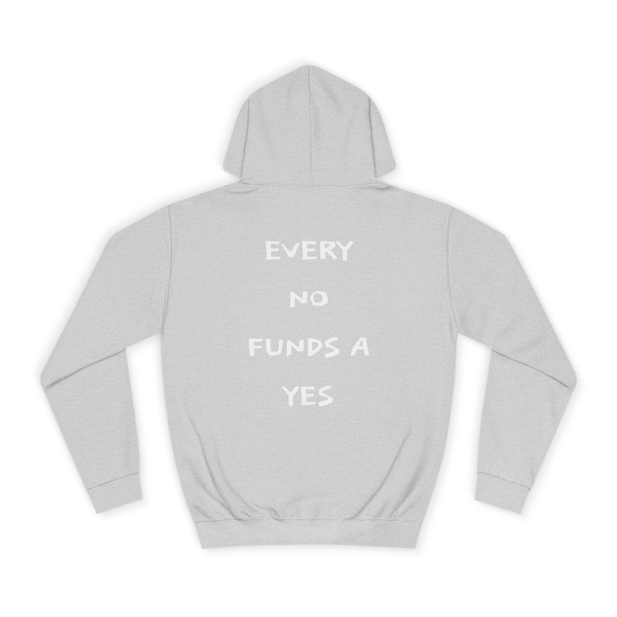 "EVERY NO FUNDS A YES" Hoodie