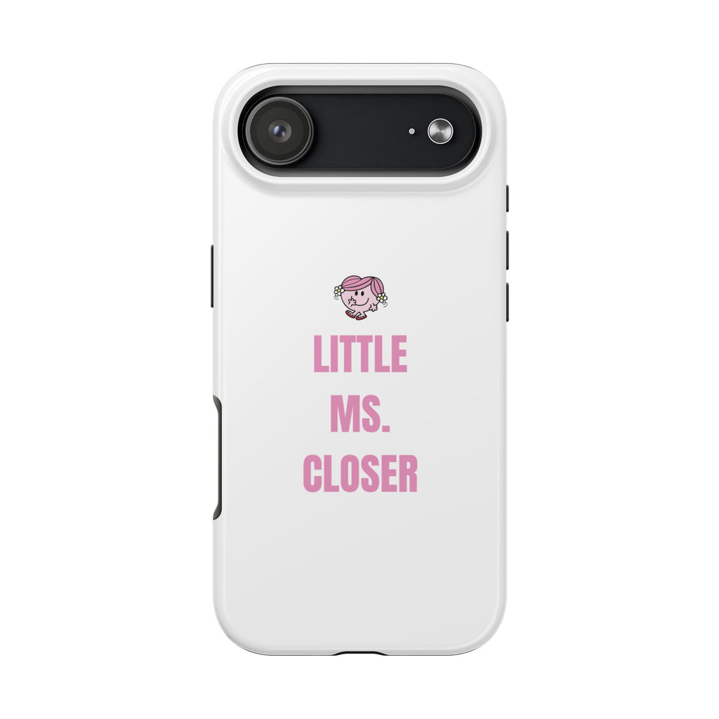 "LITTLE MS. CLOSER" Phone Case