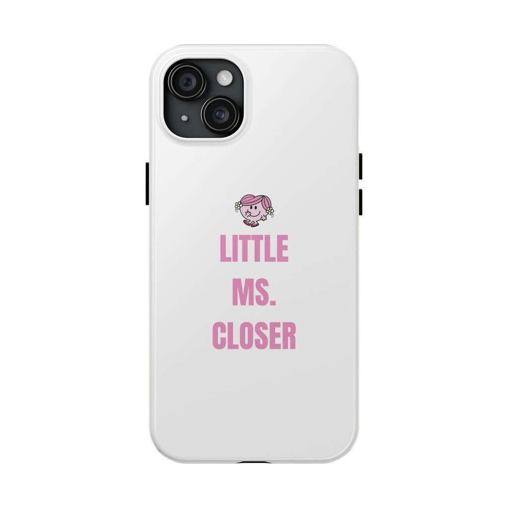"LITTLE MS. CLOSER" Phone Case