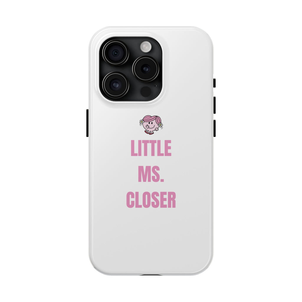 "LITTLE MS. CLOSER" Phone Case