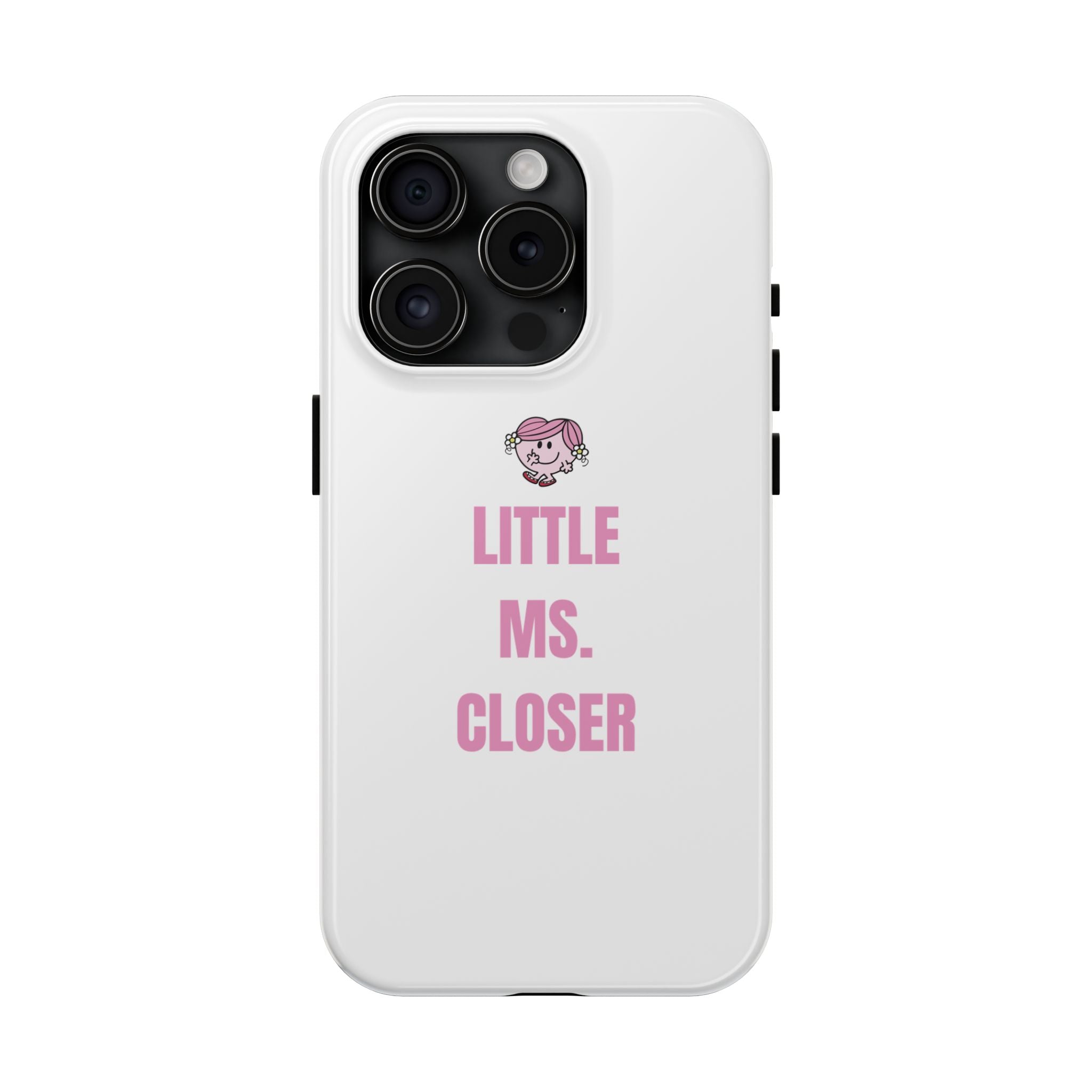 "LITTLE MS. CLOSER" Phone Case