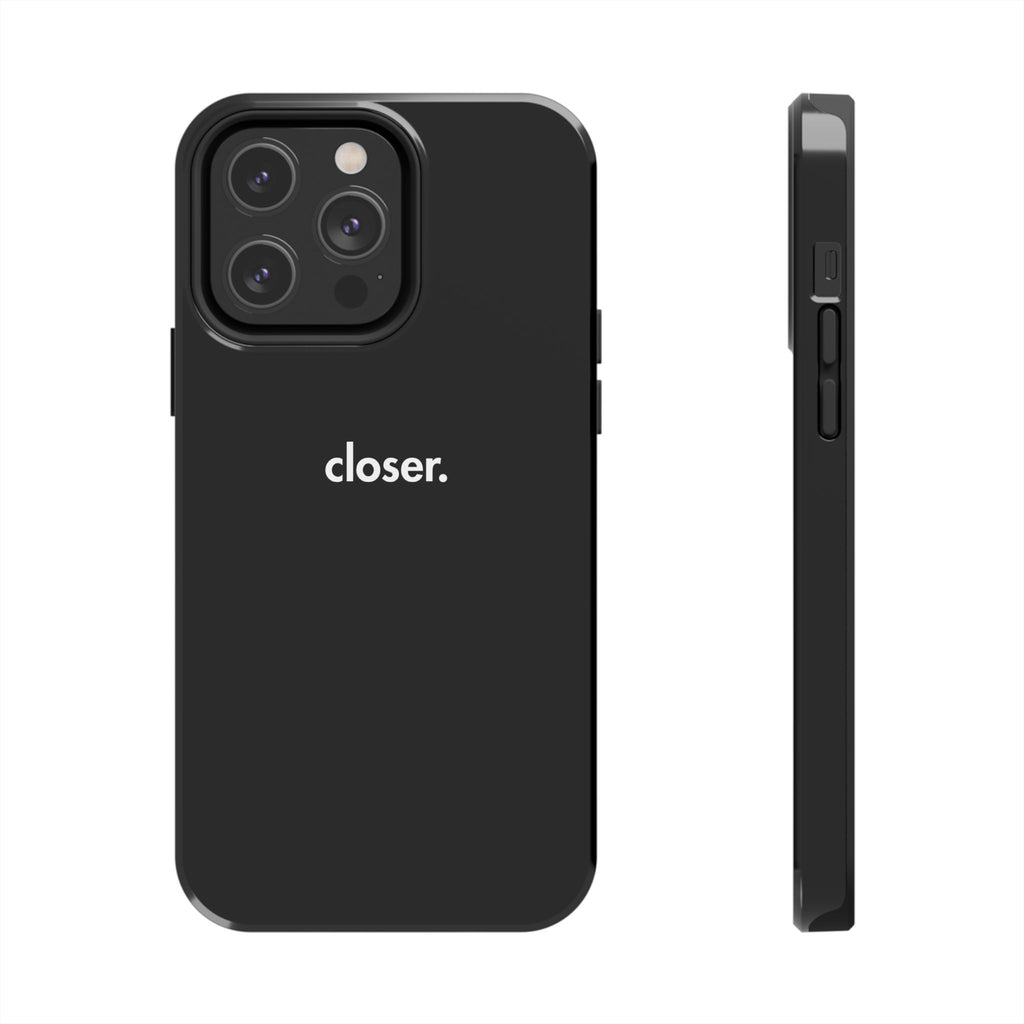 "CLOSER." Phone Case
