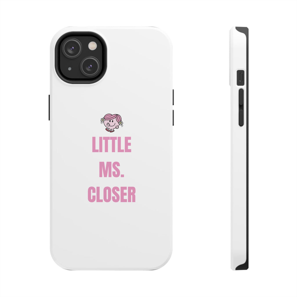 "LITTLE MS. CLOSER" Phone Case