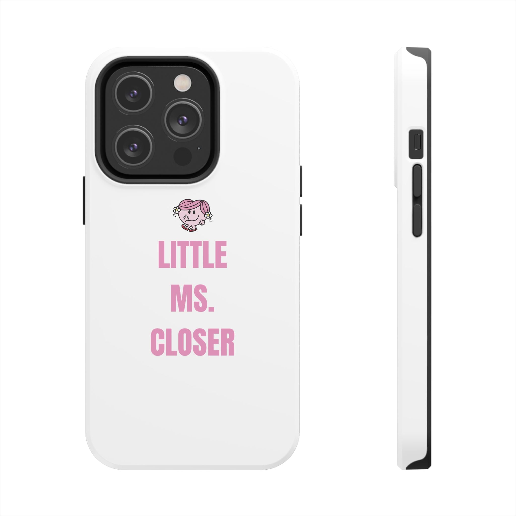 "LITTLE MS. CLOSER" Phone Case