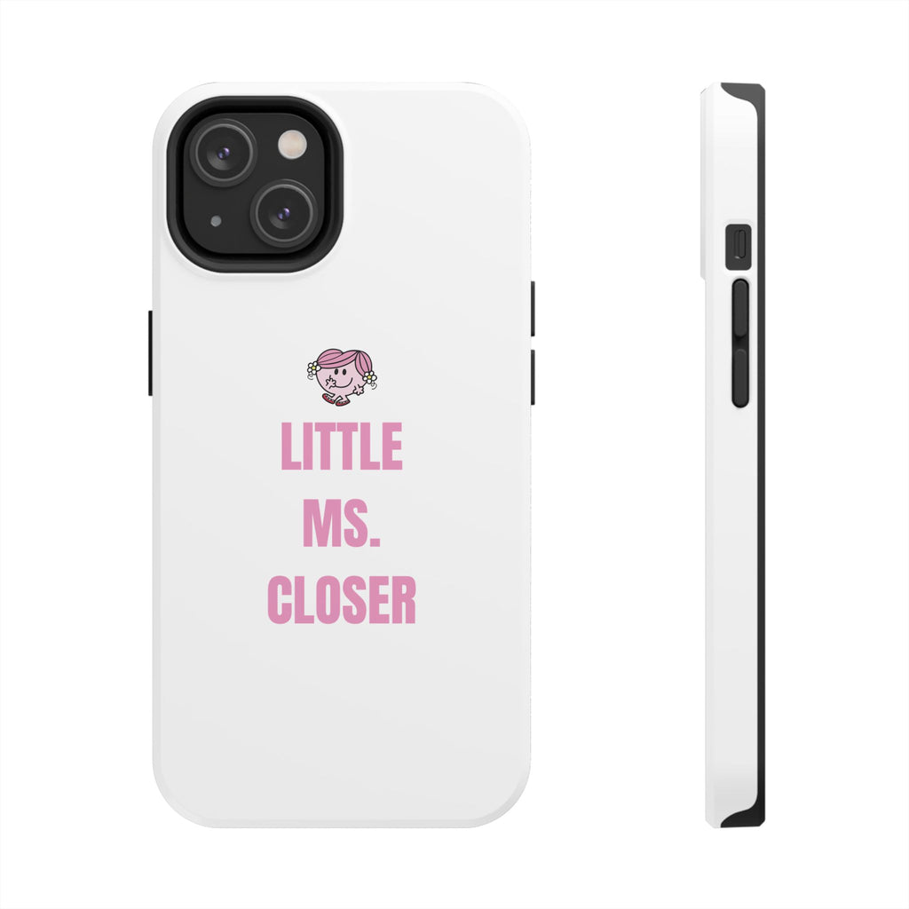 "LITTLE MS. CLOSER" Phone Case