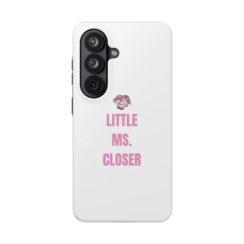"LITTLE MS. CLOSER" Phone Case