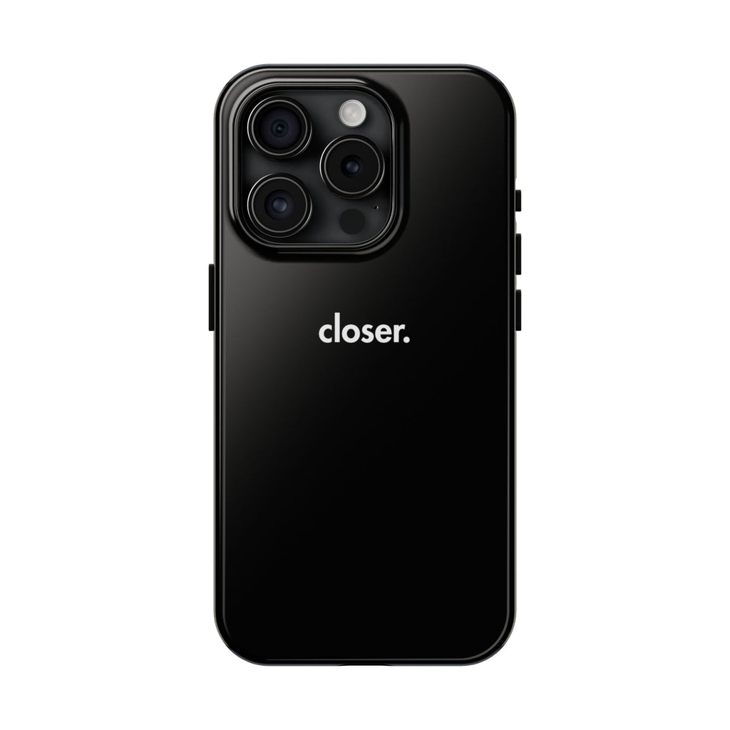 "CLOSER." Phone Case