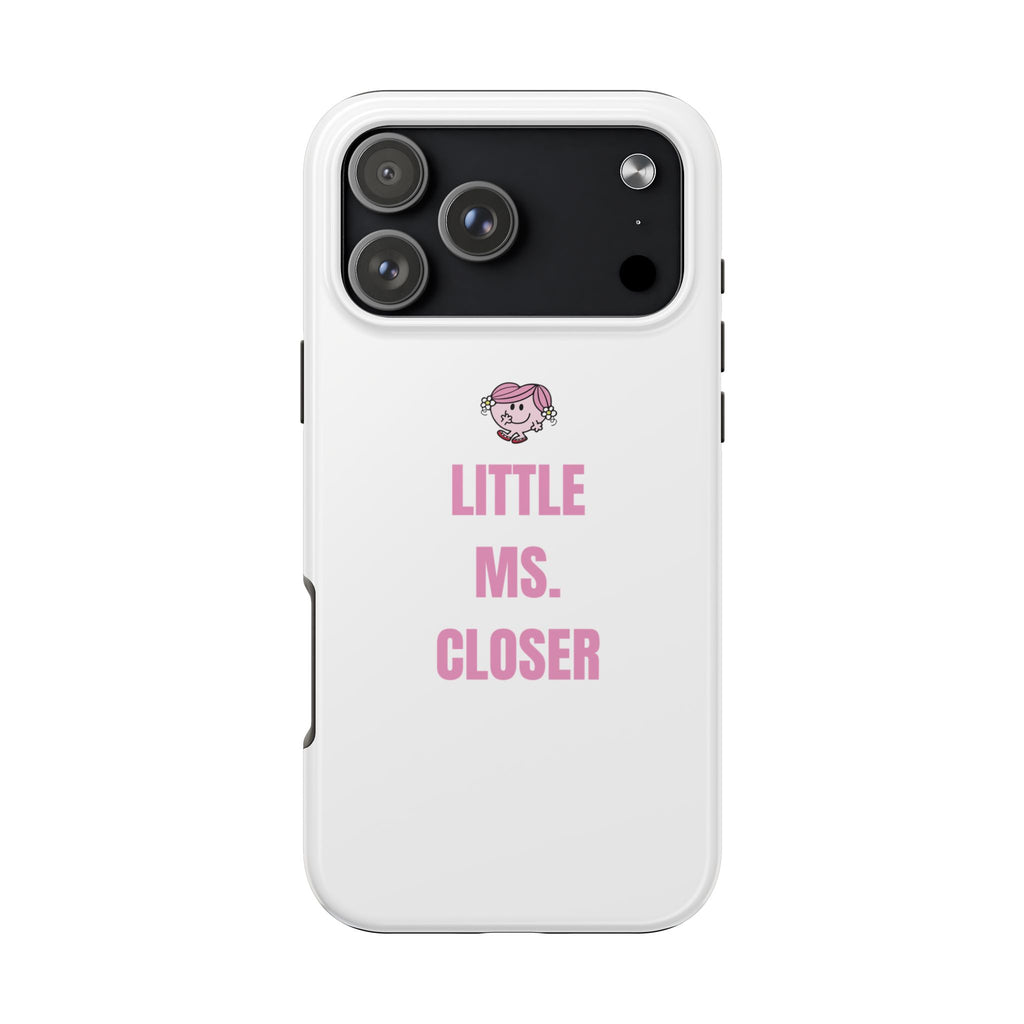 "LITTLE MS. CLOSER" Phone Case